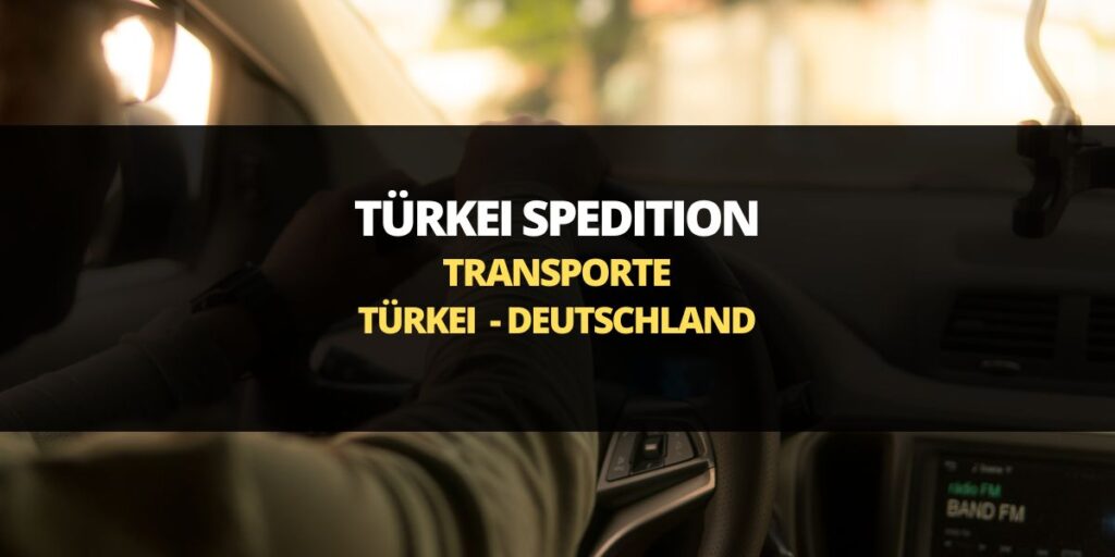 Transporte Türkei Deutschland